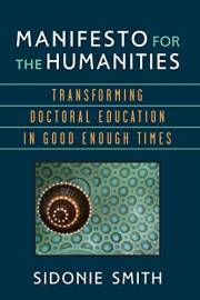 Manifesto for the Humanities: Transforming Doctoral Education in Good Enough Times (Digital Humanities)