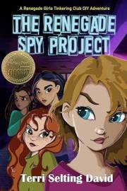 The Renegade Spy Project: Book One of The Renegade Girls Tinkering Club