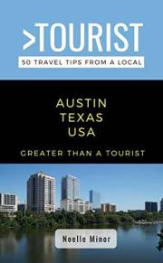 Greater Than a Tourist- Austin Texas: 50 Travel Tips from a Local (Greater Than a Tourist North America & Caribbean Series Bo