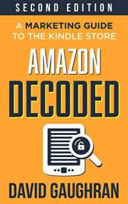 Amazon Decoded: A Marketing Guide to the Kindle Store (Let's Get Publishing Book 4)