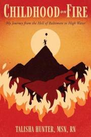 Childhood on Fire: My Journey from the Hell of Baltimore to High Water