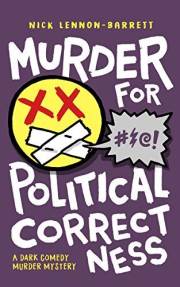 Murder for Political Correctness: A dark comedy murder mystery (DCI Fenton Murder Trilogy Book 1)