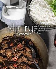 Stir Fry Cookbook: Grab a Skillet and Get Ready for Some Delicious Stir Fries