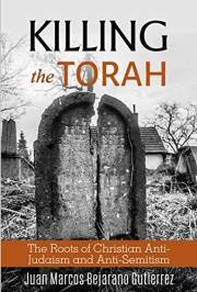 Killing the Torah: The Roots of Christian Anti-Judaism and Anti-Semitism
