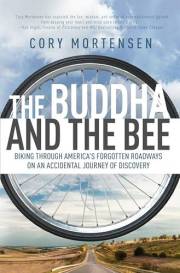 The Buddha and the Bee: Biking through America's Forgotten Roadways on an Accidental Journey of Discovery
