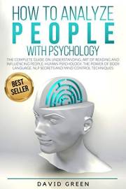 How to Analyze People with Psychology: The Complete Guide on Understanding, Art of Reading and Influencing People,Human Psych