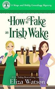 How to Fake an Irish Wake: A Humorous Mystery Set in Ireland (A Mags and Biddy Genealogy Mystery Book 1)
