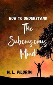 How to Understand The Subconscious Mind: Unlock, Unleash, and Let it Transform You! (Kenosis Books - Be the Best YOU: Self Im