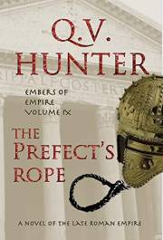The Prefect's Rope, A Novel of the Late Roman Empire: Embers of Empire, Vol. IX