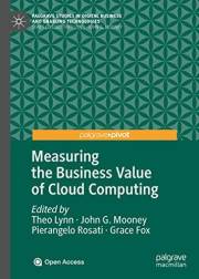 Measuring the Business Value of Cloud Computing (Palgrave Studies in Digital Business & Enabling Technologies)