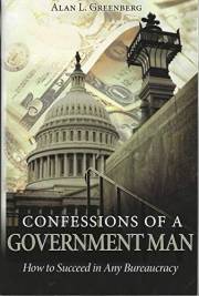 Confessions of a Government Man: How to Succeed in Any Bureaucracy