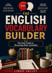 The English Vocabulary Builder Book: The Easy Guide to Becoming More Articulate (English Vocab Builder & Inclusive Language S