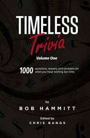 Timeless Trivia Volume One: 1000 Questions, Teasers, and Stumpers For When You Have Nothing But Time