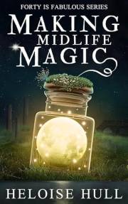 Making Midlife Magic: A Paranormal Women's Fiction Novel (Forty Is Fabulous Book 1)