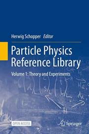 Particle Physics Reference Library: Volume 1: Theory and Experiments Particle Physics Reference Library: Volume 1: Theory and Experiments