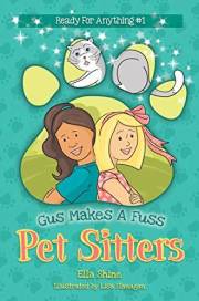 Gus Makes A Fuss - Pet Sitters: Ready For Anything #1: A funny junior reader series (ages 5-8) with a sprinkle of magic