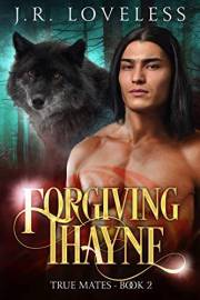 Forgiving Thayne: A Gay Paranormal Rejected Mate Romance Novel (True Mates Book 2)