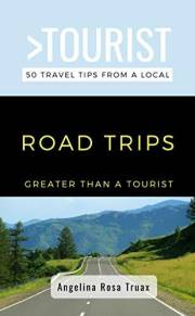 Greater Than a Tourist- Road Trips: 50 Travel Tips from a Local (Greater Than a Tourist: Worldwide Travel Tips from Locals wi