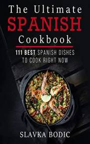 The Ultimate Spanish Cookbook: 111 Best Spanish Dishes to Cook Right Now (World Cuisines Book 4)