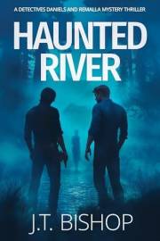 Haunted River: A Murder Mystery Suspense Thriller (Detectives Daniels and Remalla Book 1)