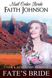 Mail Order Bride: Fate’s Bride: Clean and Wholesome Western Historical Romance (Fall Mail Order Brides Book 1)