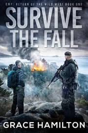 Survive the Fall: A Post-Apocalyptic EMP Saga Filled With Fascinating Characters & Prepper Info (EMP: Return of the Wild West