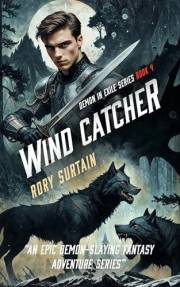 Wind Catcher: A Dark Fantasy Adventure Novel (Demon in Exile Saga Book 4) Wind Catcher: A Dark Fantasy Adventure Novel (Demon in Exile Saga Book 4)
