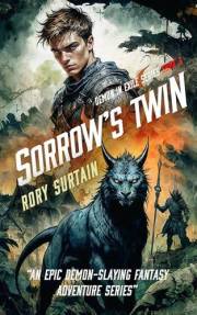 Sorrow's Twin: A Dark Fantasy Adventure Novel (Demon in Exile Saga Book 3) Sorrow's Twin: A Dark Fantasy Adventure Novel (Demon in Exile Saga Book 3)