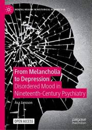 From Melancholia to Depression: Disordered Mood in Nineteenth-Century Psychiatry (Mental Health in Historical Perspective)