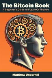 The Bitcoin Book: A Beginner's Guide to the Future of Finance