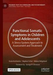 Functional Somatic Symptoms in Children and Adolescents: A Stress-System Approach to Assessment and Treatment (Palgrave Texts