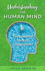 Understanding the Human Mind: The Powerful Force of Imagination