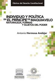 Individuo y política en El Príncipe de Maquiavelo. Naturaleza, formas y sujetos del poder. (Clásicos del Derecho Constitucion