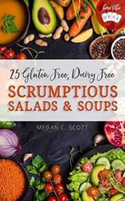 25 Gluten Free, Dairy Free Scrumptious Salads and Soups (Here's the DEAL)