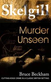 Murder Unseen: NEW for 2021 - a compelling British crime mystery (Detective Inspector Skelgill Investigates Book 16)