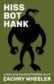 Hiss Bot Hank: A Sci-Fi Comedy Short (Max and the Multiverse Book 7)