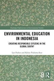 Environmental Education in Indonesia: Creating Responsible Citizens in the Global South? (Routledge Explorations in Environme