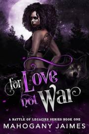 For Love, Not War: Interracial Fated-Mates Romance (A Battle of Legacies Series Book 1)