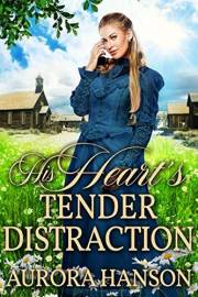 His Heart's Tender Distraction: A Historical Western Romance Book (Brides of the Untamed Frontier)