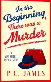 In The Beginning, There Was a Murder: A Cozy Historical Mystery That Will Keep You Guessing to the Last Page (Miss Riddell Co