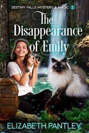 The Disappearance of Emily: Destiny Falls Mystery & Magic Series #2