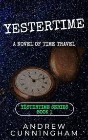 Yestertime: A Novel of Time Travel (Yestertime Series Book 1)