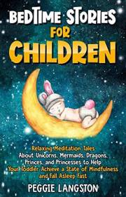 Bedtime Stories for Children: Relaxing Meditation Tales About Unicorns, Mermaids, Dragons, Princes, and Princesses to Help Yo