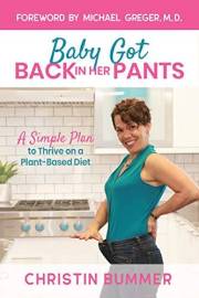 Baby Got Back In Her Pants: A Simple Plan to Thrive on a Plant-Based Diet