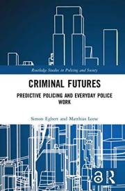 Criminal Futures: Predictive Policing and Everyday Police Work (Routledge Studies in Policing and Society)