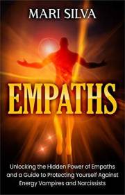 Empaths: Unlocking the Hidden Power of Empaths and a Guide to Protecting Yourself Against Energy Vampires and Narcissists (Ex