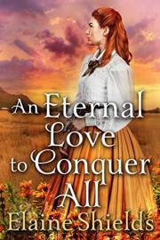 An Eternal Love to Conquer All: A Historical Western Romance Book (Love and Valor on the Frontier)