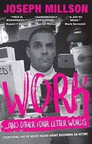 WORK - AND OTHER FOUR LETTER WORDS: Everything you never heard about becoming an actor