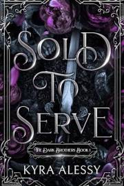 Sold to Serve: A Dark Romance (Book 1) (The Dark Brothers)