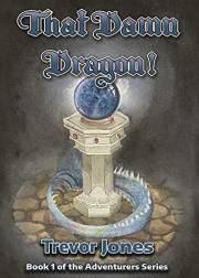 That Damn Dragon!: Book One in the Adventurers Series